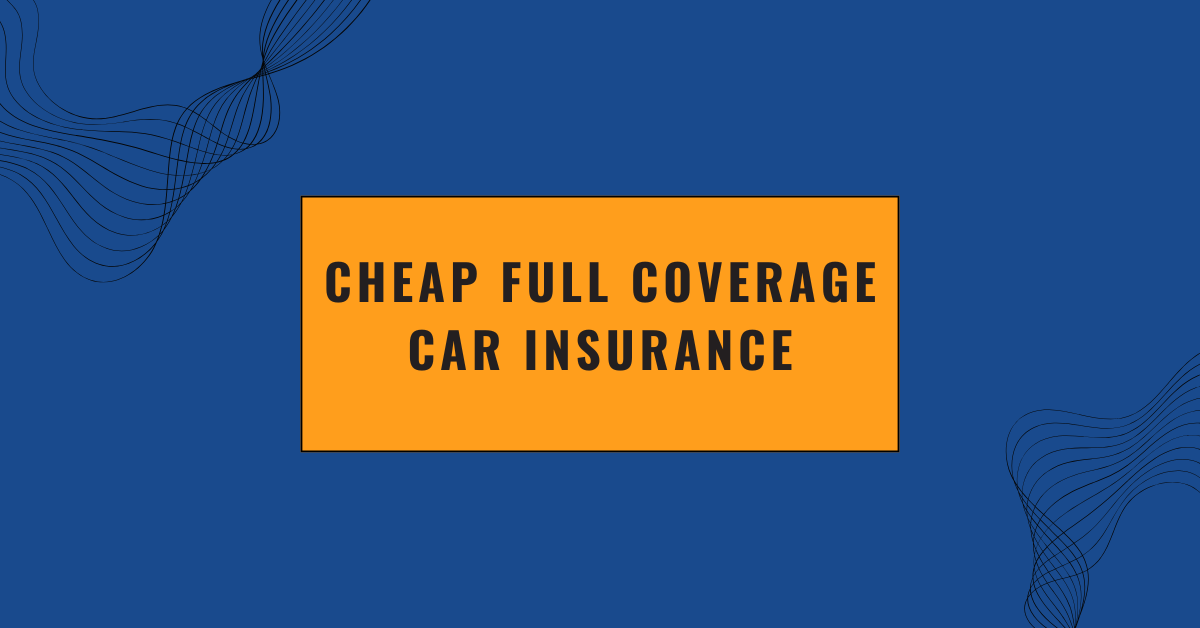 Cheap Full Coverage Car Insurance